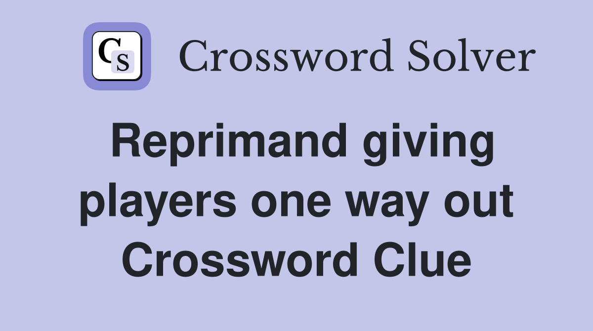 Reprimand giving players one way out Crossword Clue