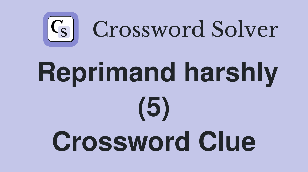 Reprimand harshly (5) Crossword Clue