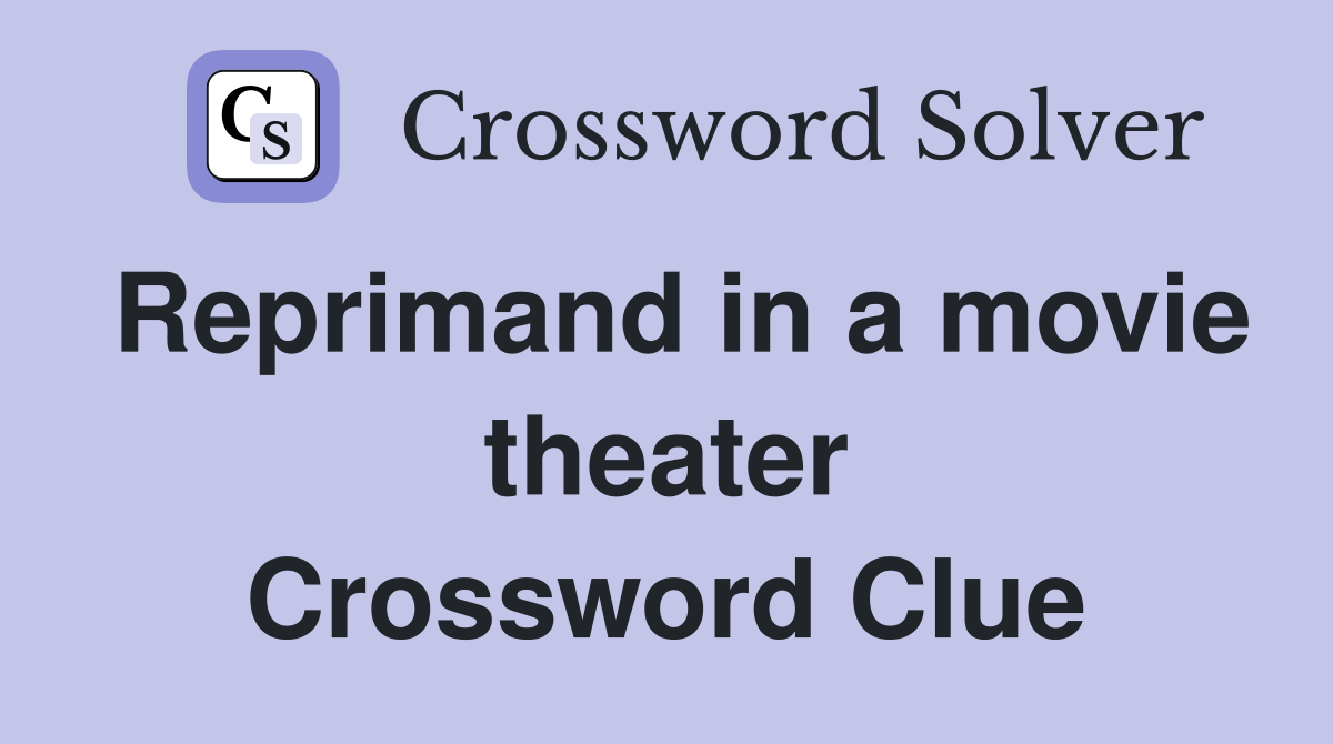 Reprimand in a movie theater Crossword Clue