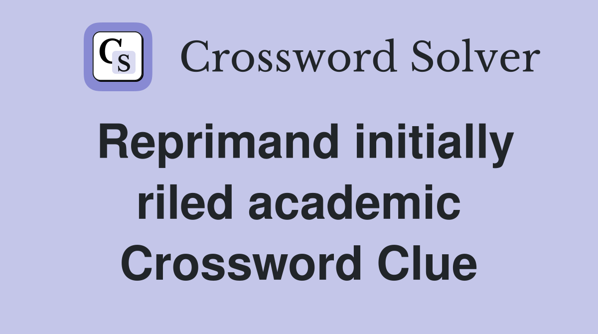 Reprimand initially riled academic Crossword Clue