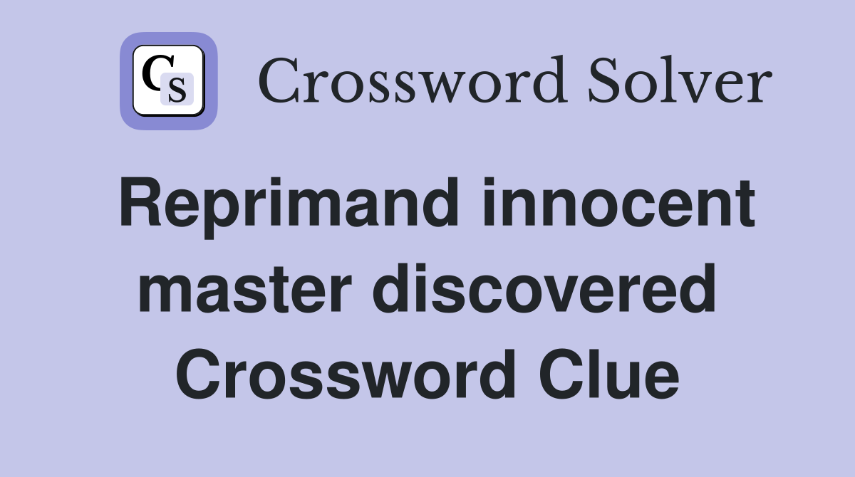 Reprimand innocent master discovered Crossword Clue