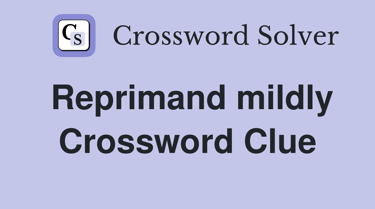 Reprimand mildly Crossword Clue