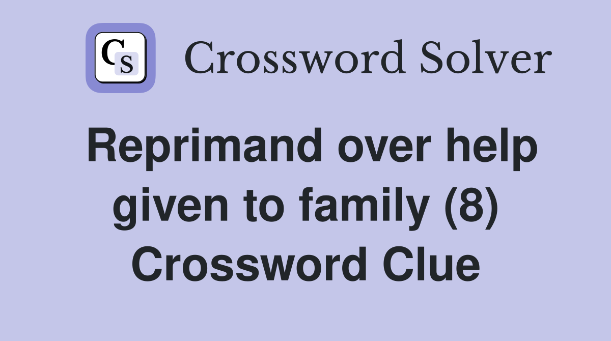 Reprimand over help given to family (8) Crossword Clue