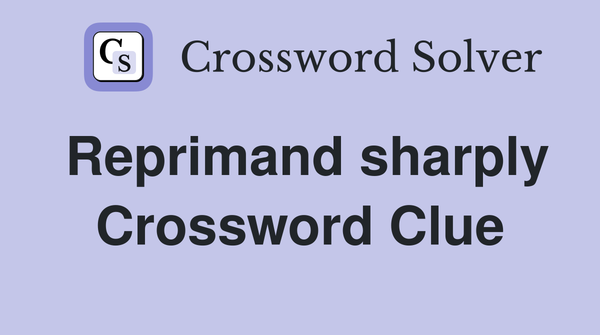 Reprimand sharply Crossword Clue