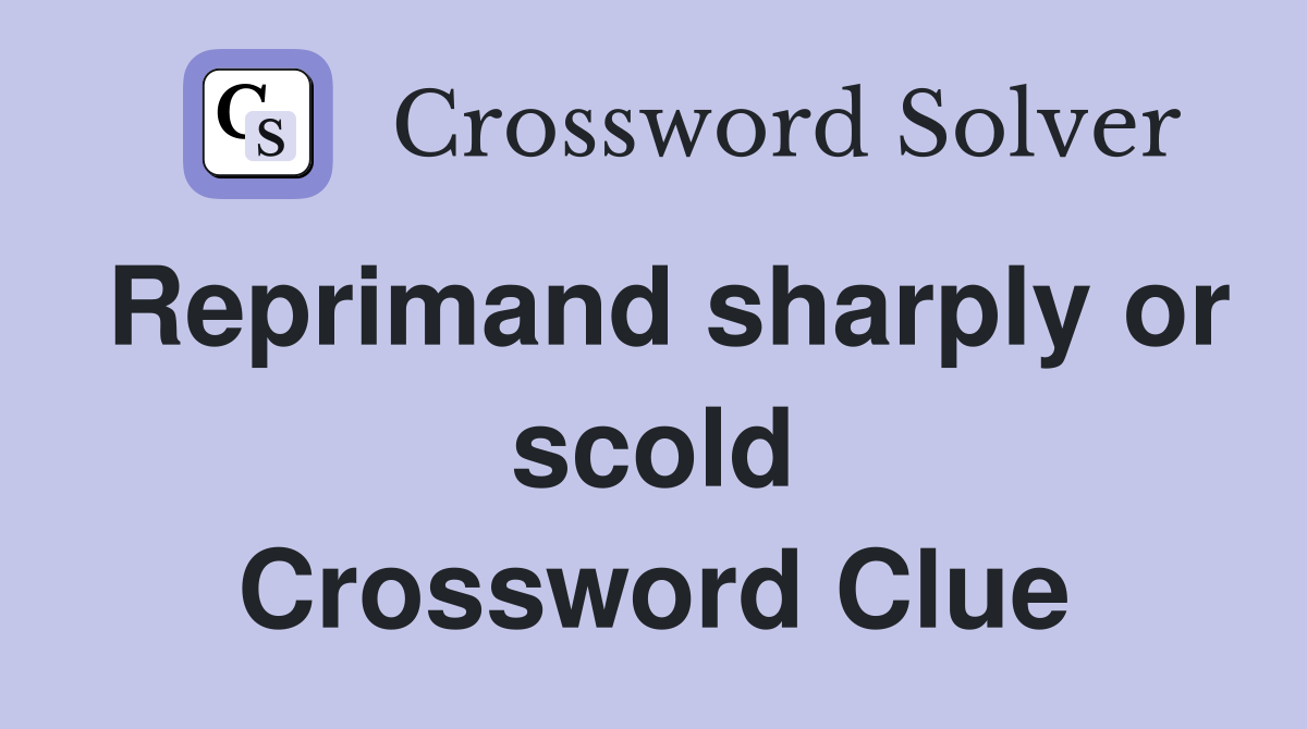 Reprimand sharply or scold Crossword Clue