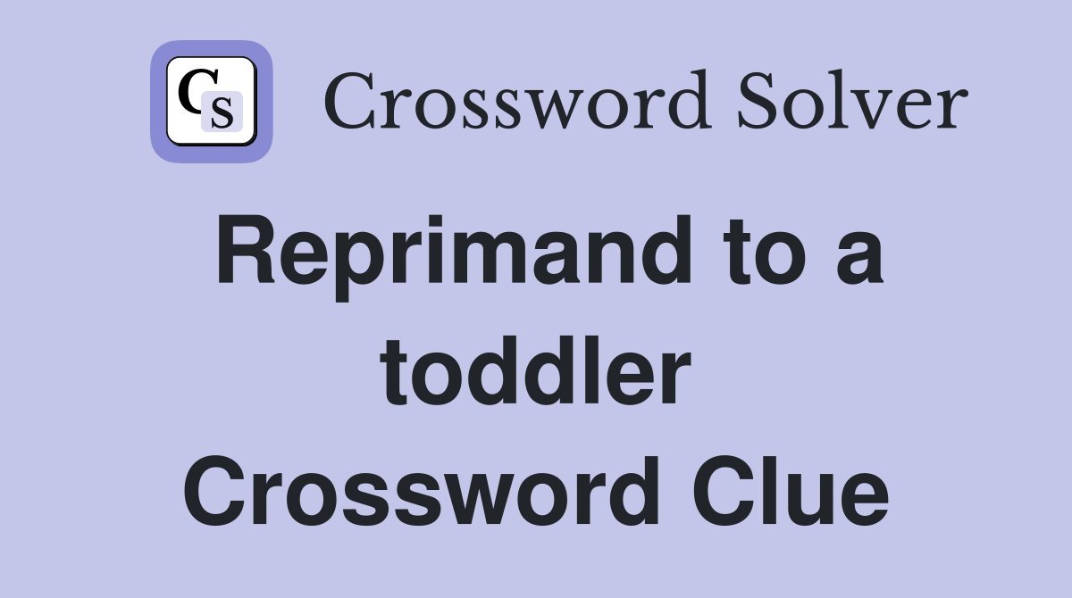 Reprimand to a toddler Crossword Clue