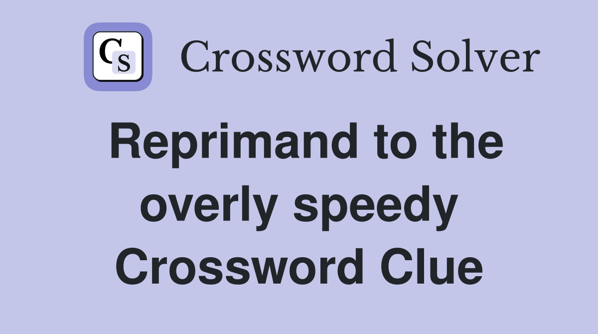 Reprimand to the overly speedy Crossword Clue