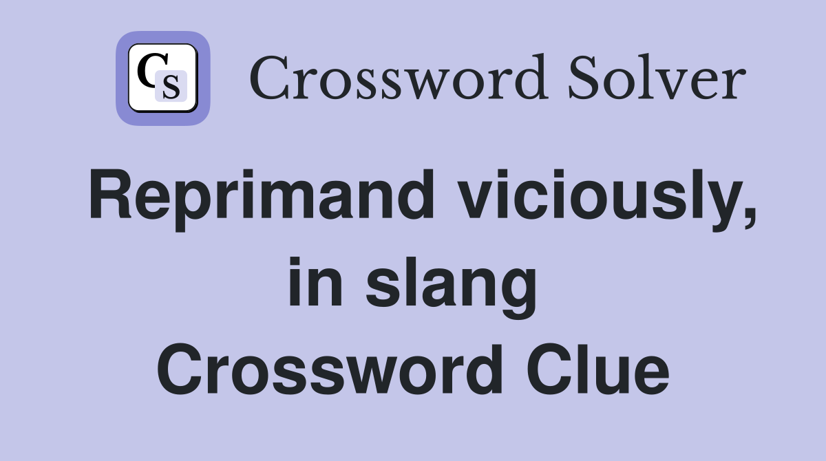 Reprimand viciously, in slang Crossword Clue