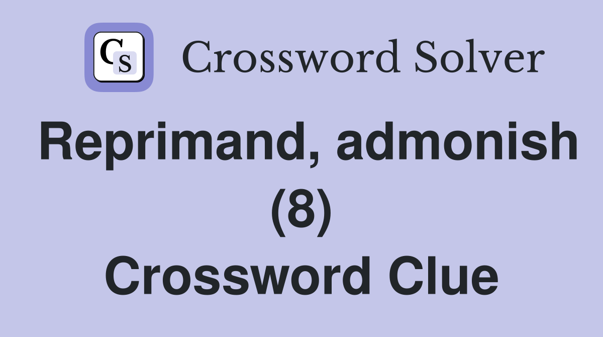 Reprimand, admonish (8) Crossword Clue