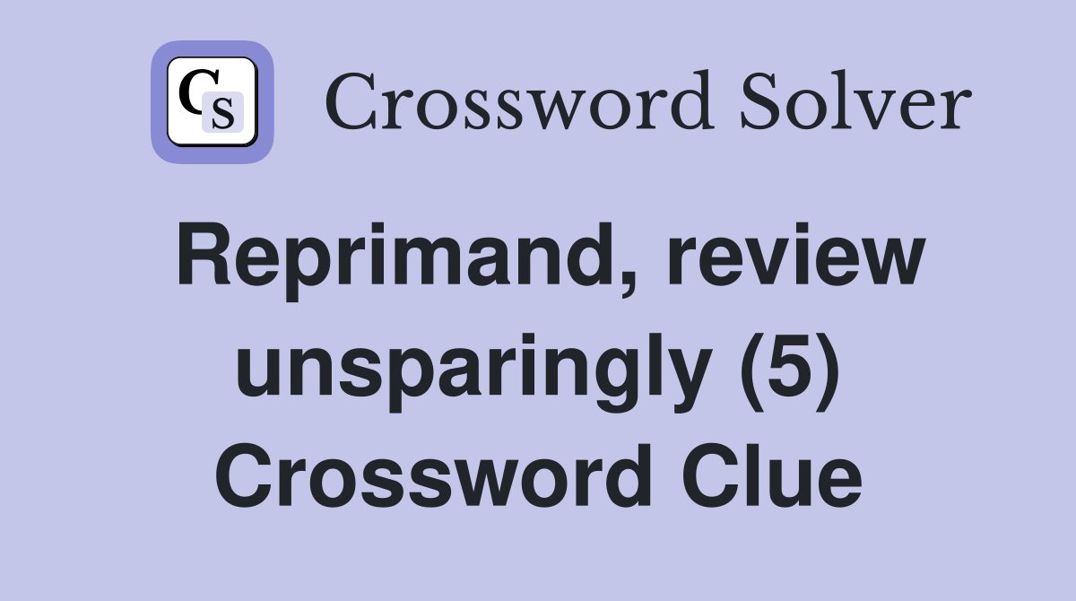 Reprimand, review unsparingly (5) Crossword Clue