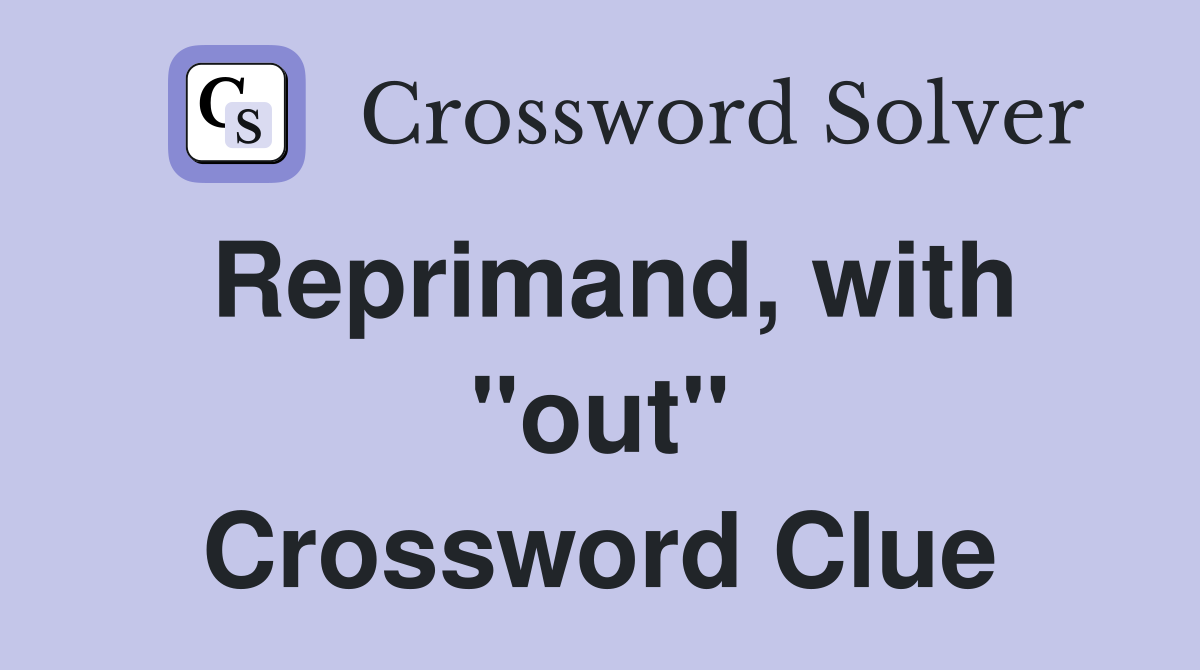 Reprimand, with "out" Crossword Clue