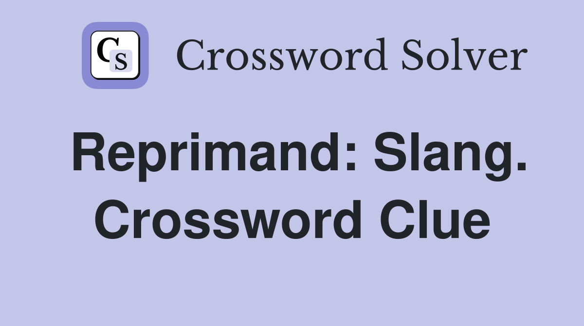 Reprimand: Slang. Crossword Clue
