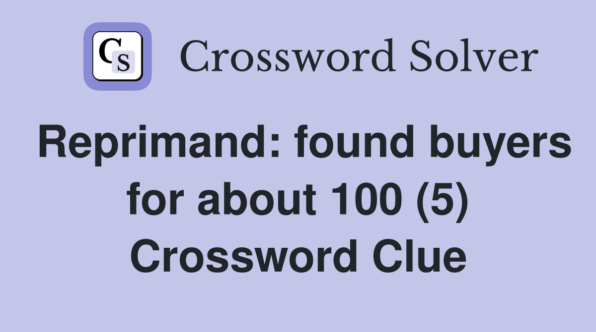 Reprimand: found buyers for about 100 (5) Crossword Clue