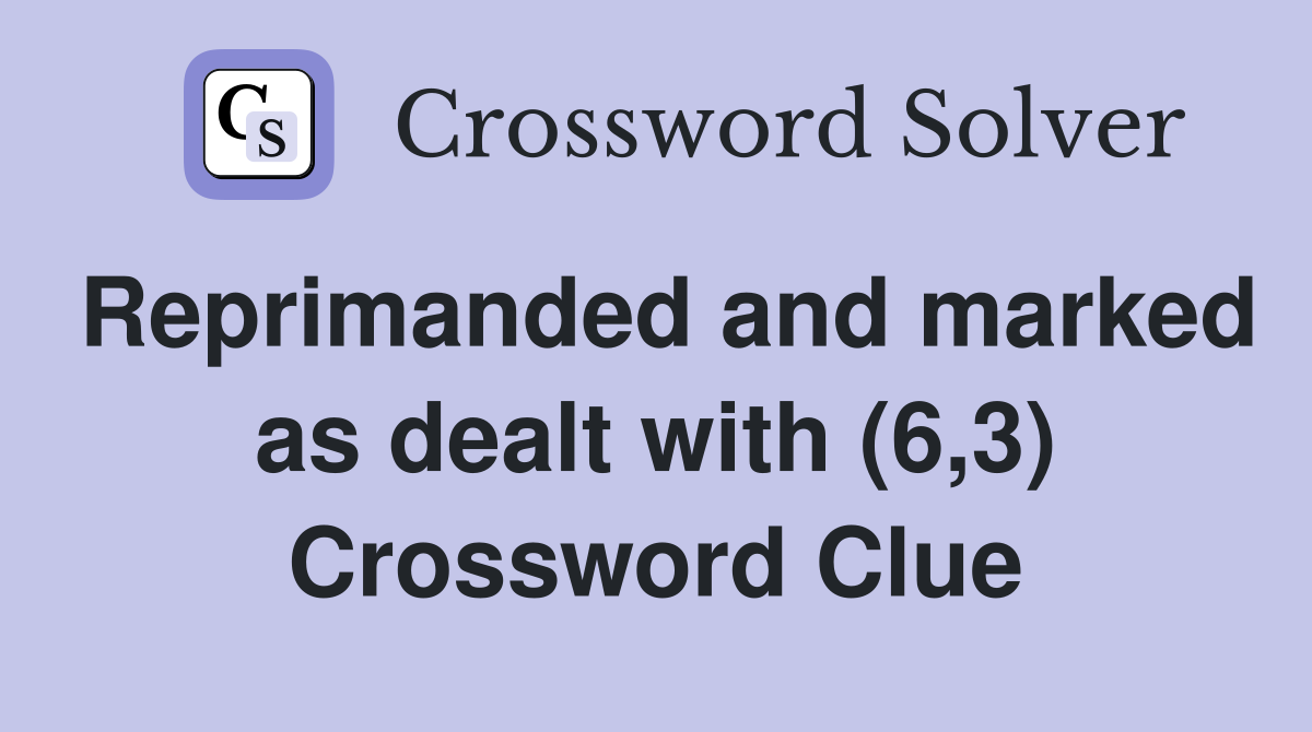 Reprimanded and marked as dealt with (6,3) Crossword Clue
