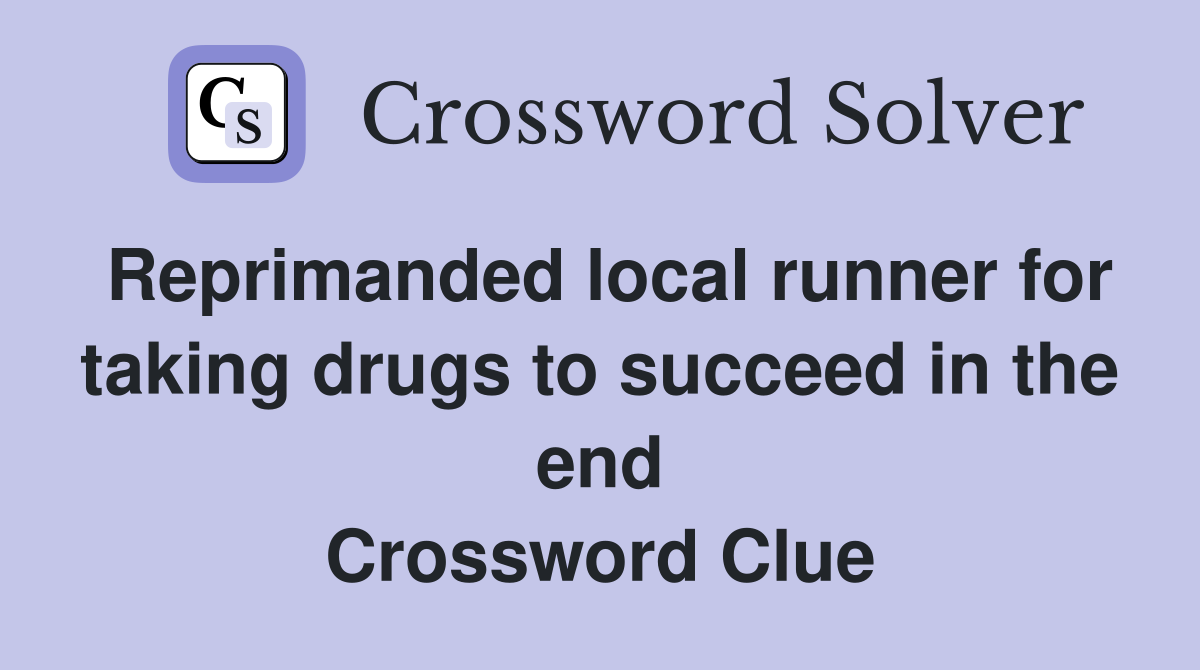 Reprimanded local runner for taking drugs to succeed in the end Crossword Clue