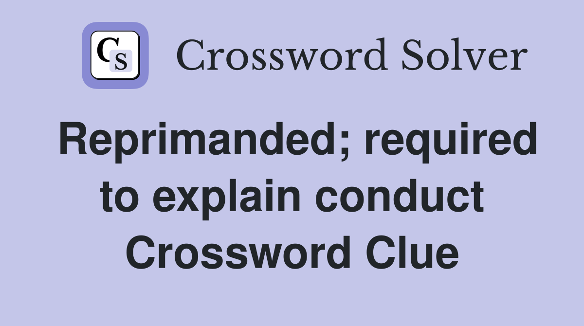 Reprimanded; required to explain conduct Crossword Clue
