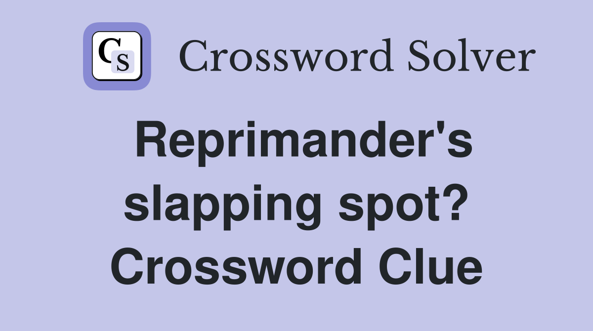 Reprimander's slapping spot? Crossword Clue