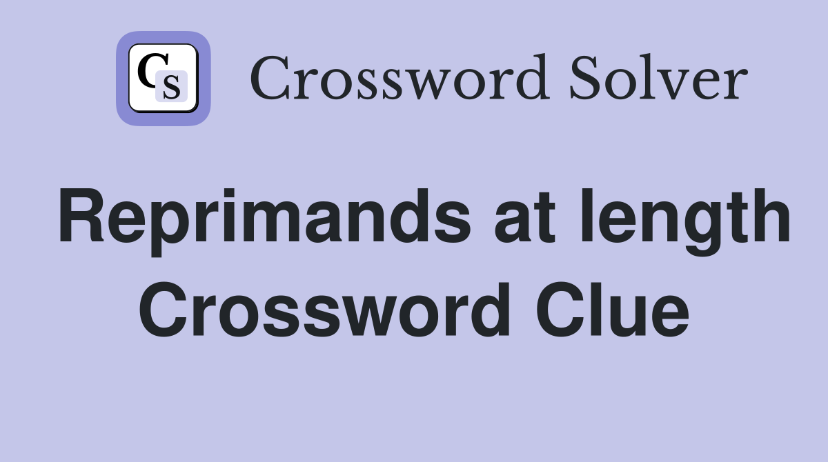 Reprimands at length Crossword Clue
