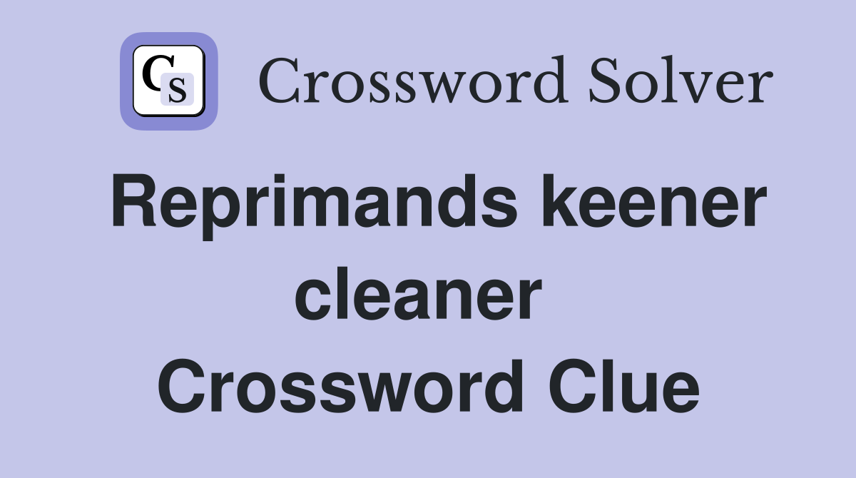 Reprimands keener cleaner  Crossword Clue