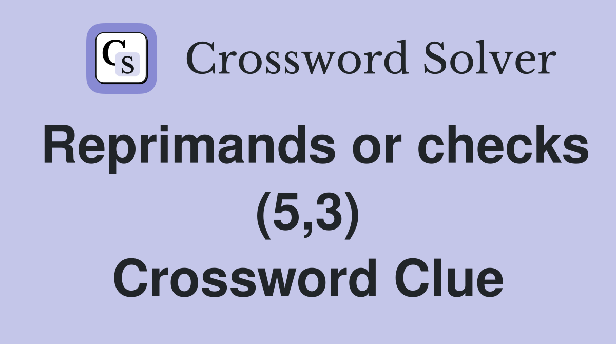 Reprimands or checks (5,3) Crossword Clue