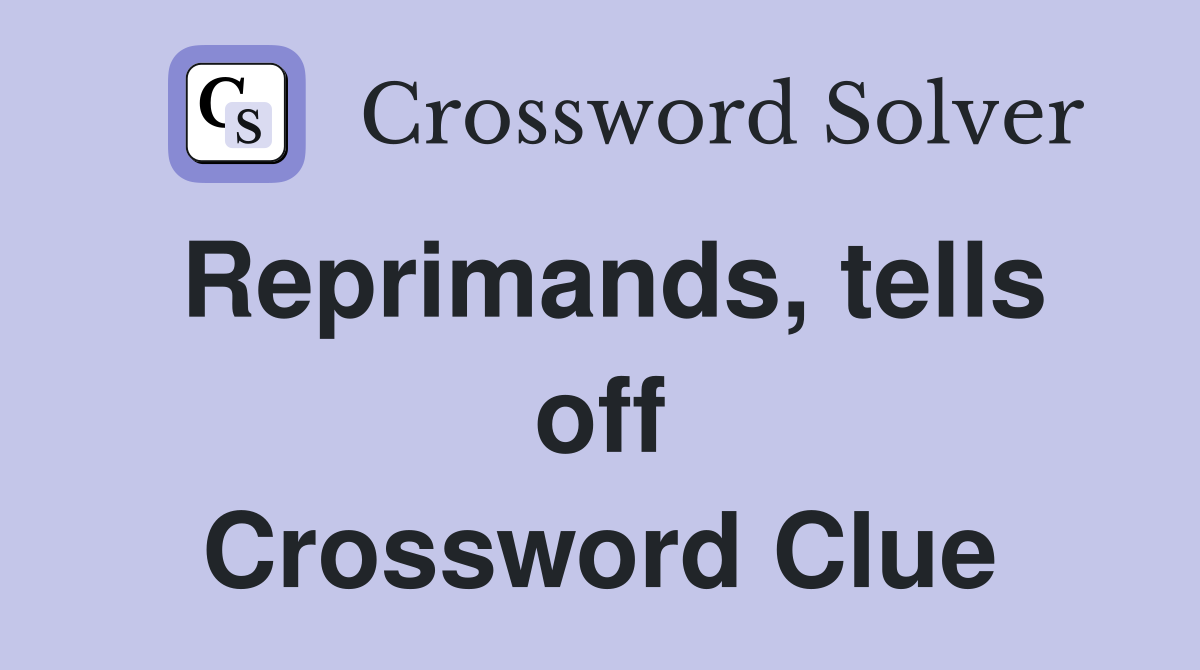 Reprimands, tells off Crossword Clue