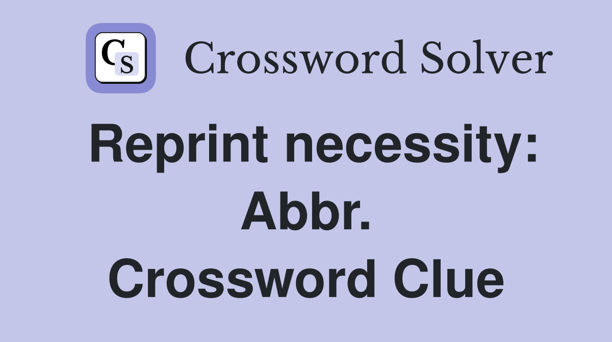 Reprint necessity: Abbr. Crossword Clue