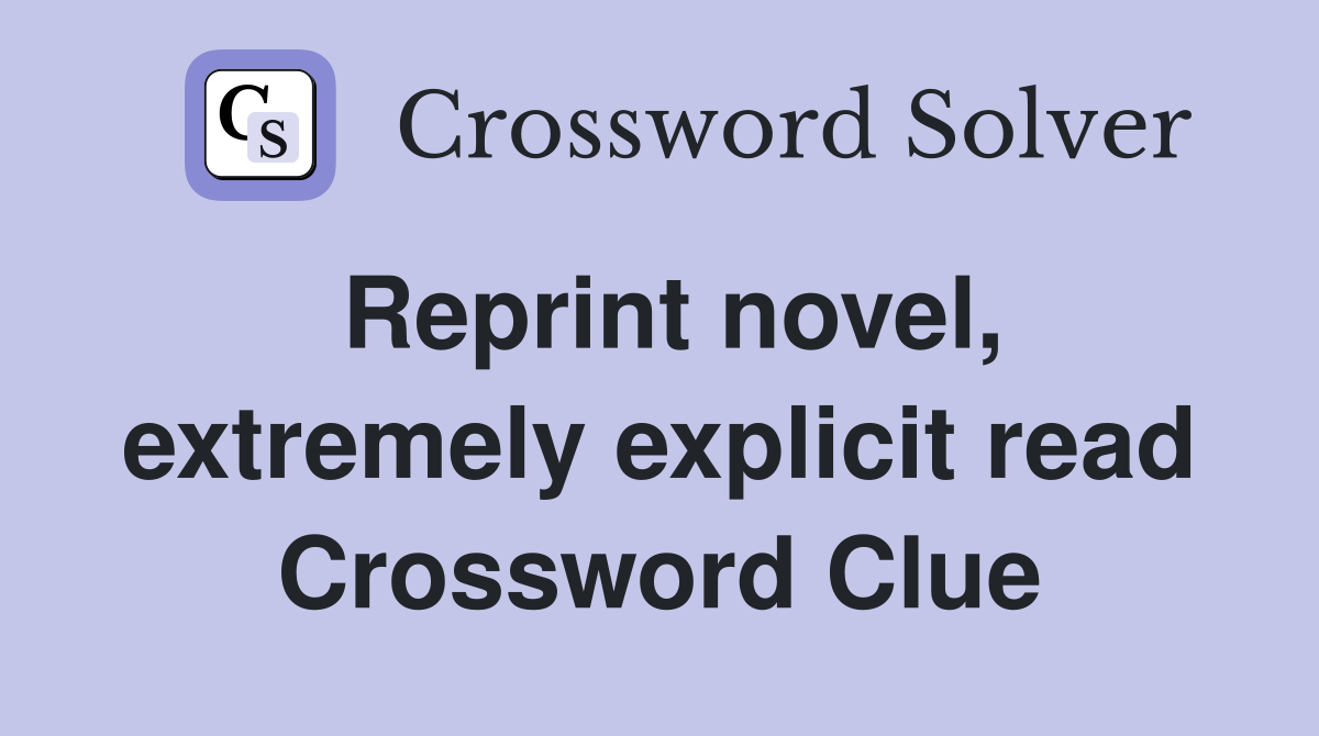Reprint novel, extremely explicit read Crossword Clue