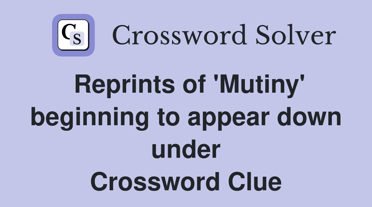 Reprints of 'Mutiny' beginning to appear down under Crossword Clue