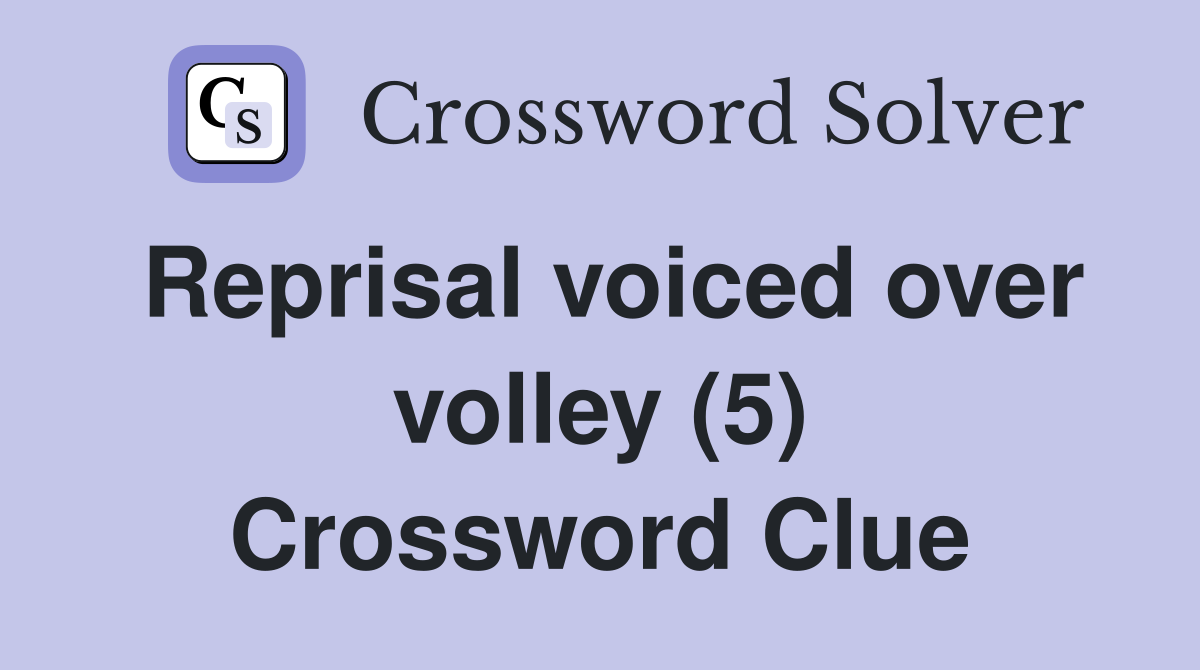 Reprisal voiced over volley (5) Crossword Clue
