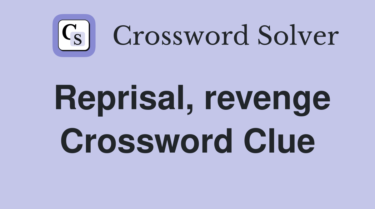 Reprisal, revenge Crossword Clue
