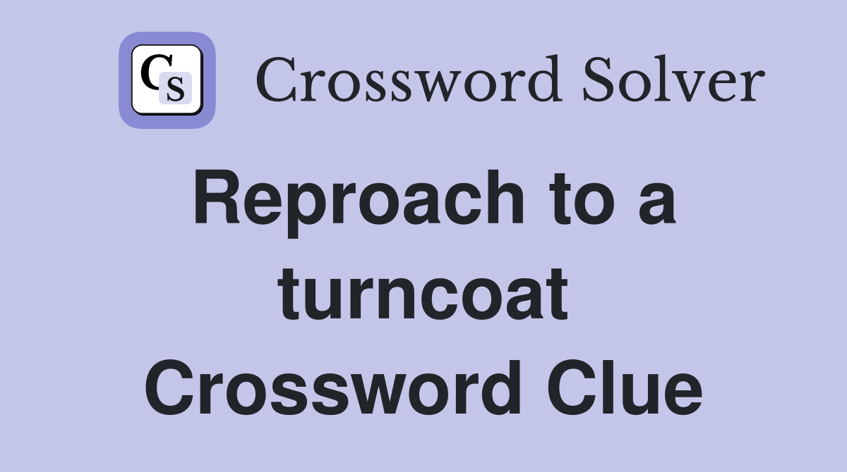 Reproach to a turncoat Crossword Clue
