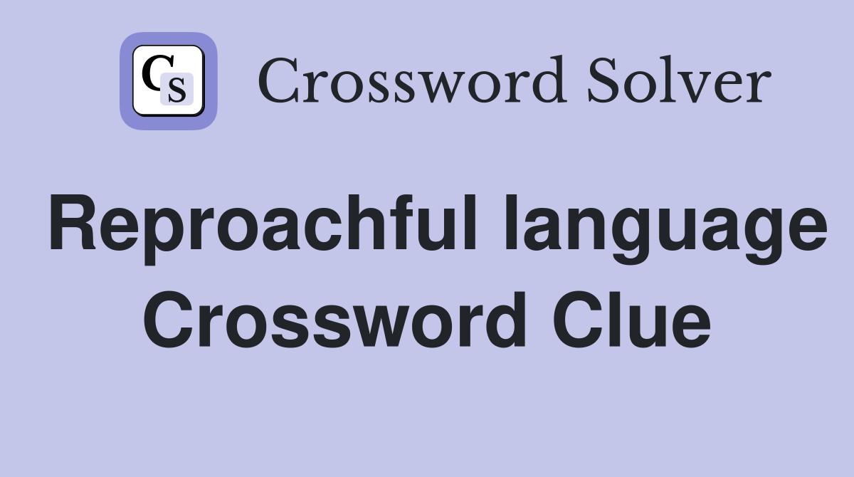 Reproachful language Crossword Clue