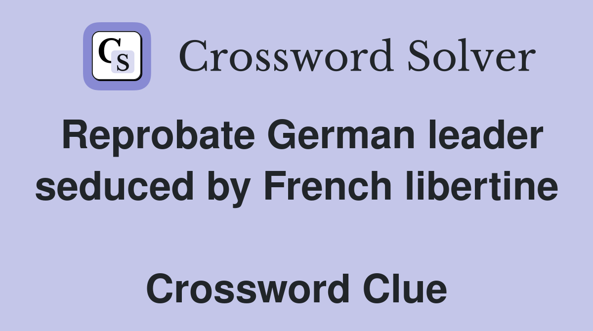 Reprobate German leader seduced by French libertine  Crossword Clue