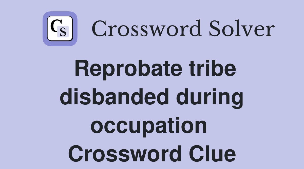 Reprobate tribe disbanded during occupation  Crossword Clue