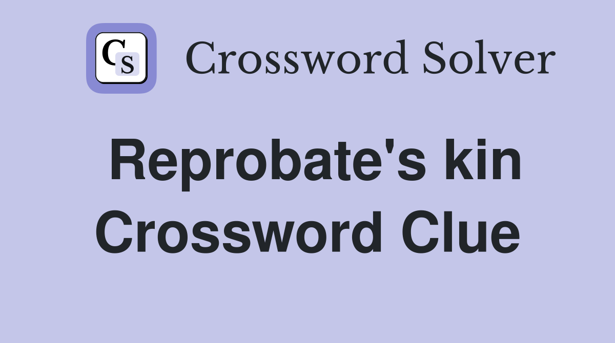 Reprobate's kin Crossword Clue