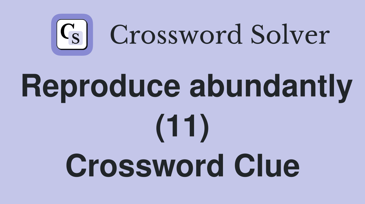 Reproduce abundantly (11) Crossword Clue