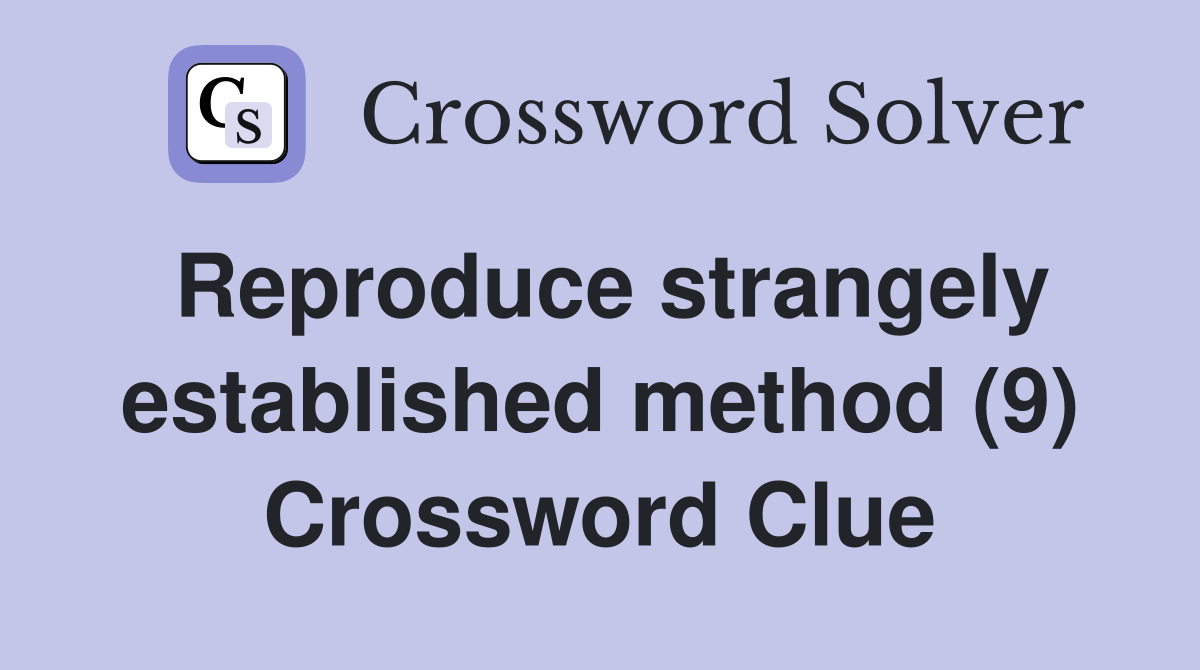 Reproduce strangely established method (9) Crossword Clue