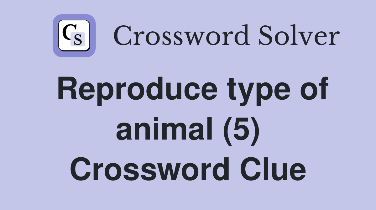 Reproduce type of animal (5) Crossword Clue
