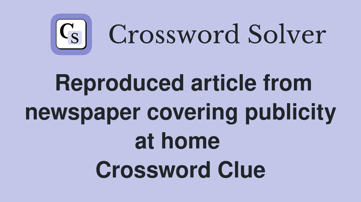 Reproduced article from newspaper covering publicity at home  Crossword Clue