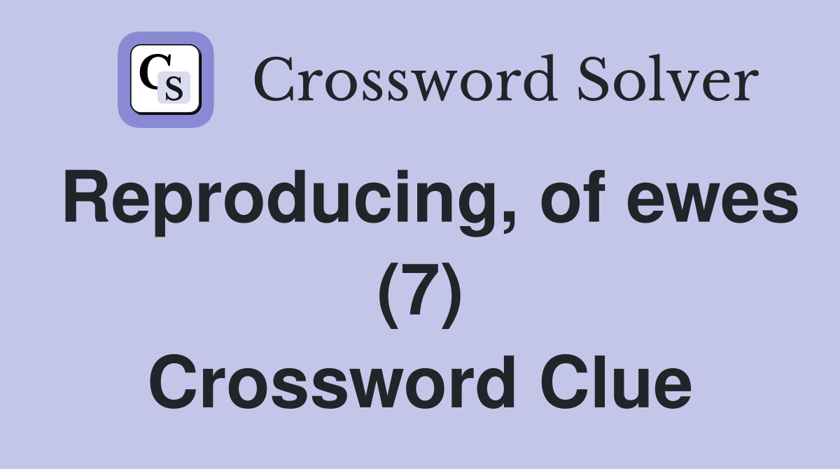 Reproducing, of ewes (7) Crossword Clue