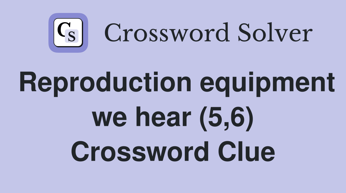 Reproduction equipment we hear (5,6) Crossword Clue