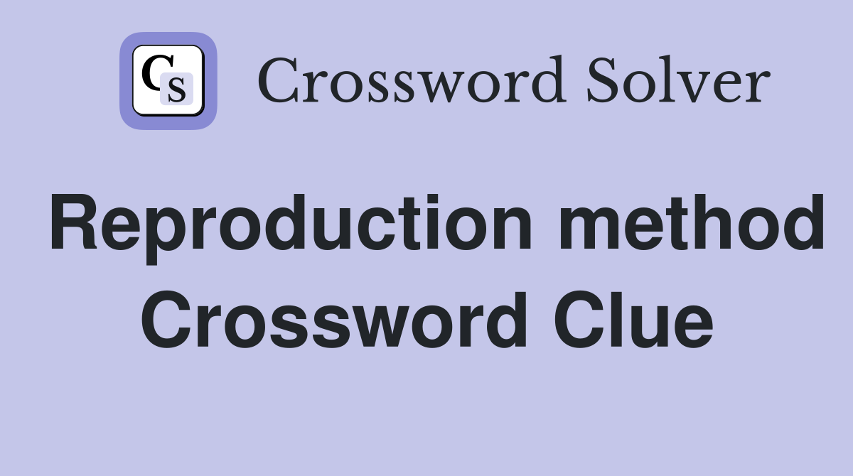 Reproduction method Crossword Clue