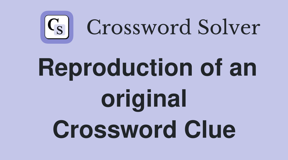 Reproduction of an original Crossword Clue