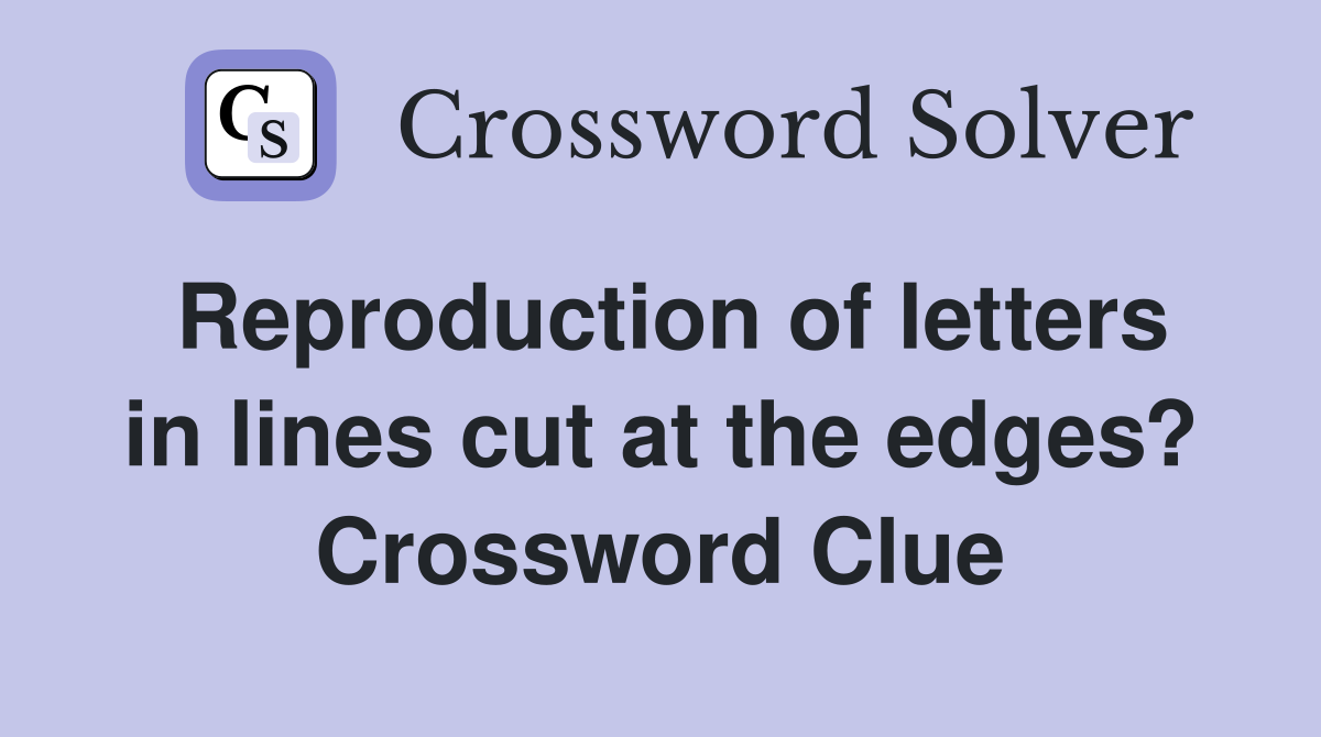 Reproduction of letters in lines cut at the edges? Crossword Clue