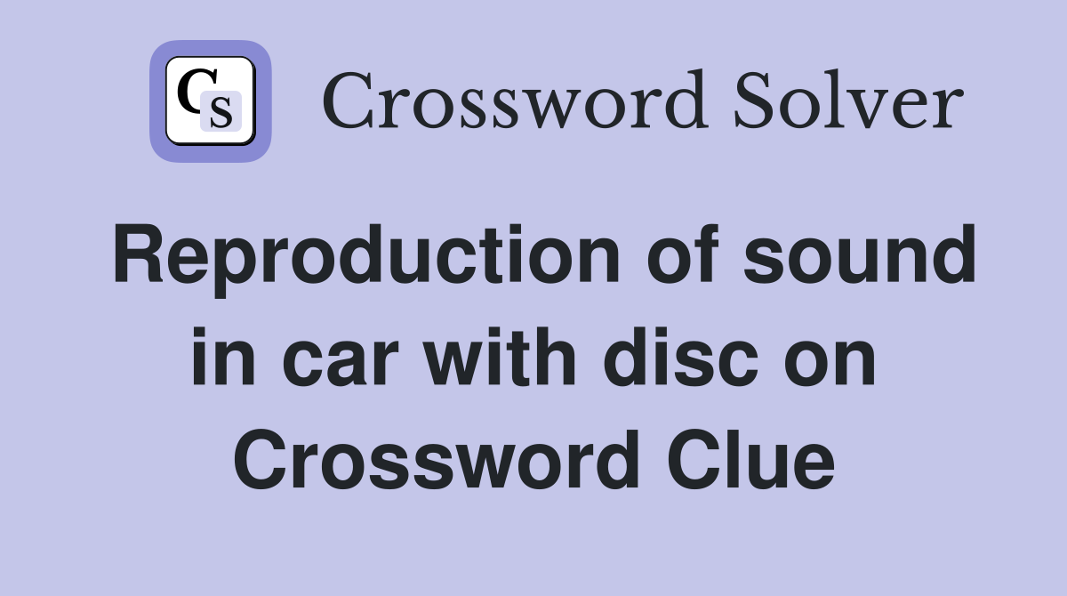 Reproduction of sound in car with disc on Crossword Clue