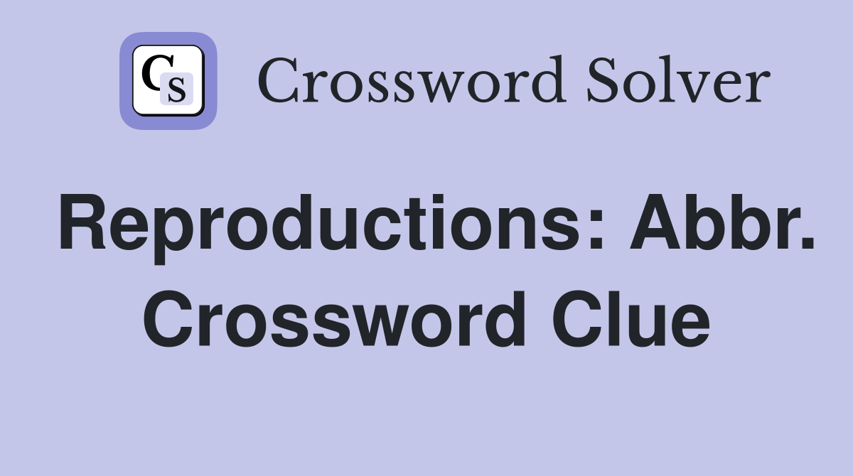 Reproductions: Abbr. Crossword Clue