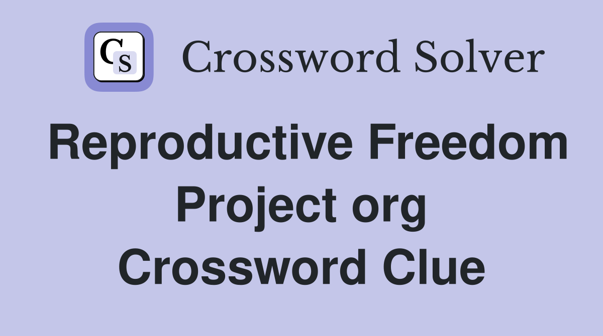 Reproductive Freedom Project org Crossword Clue