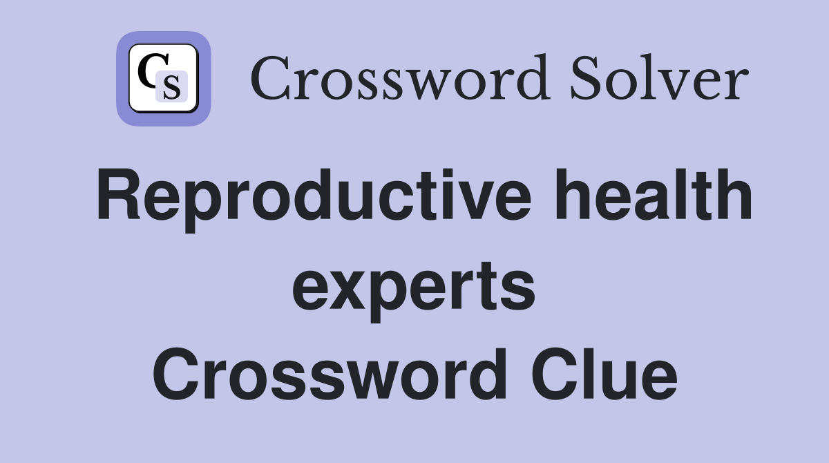 Reproductive health experts Crossword Clue