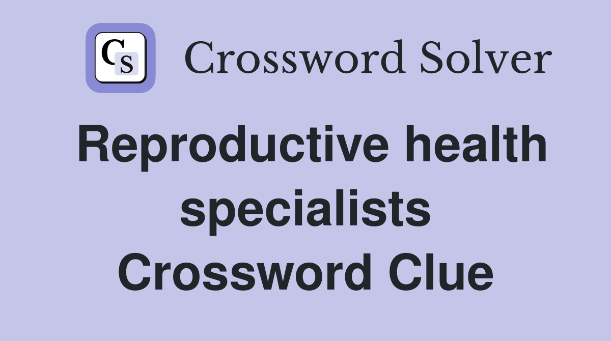 Reproductive health specialists Crossword Clue