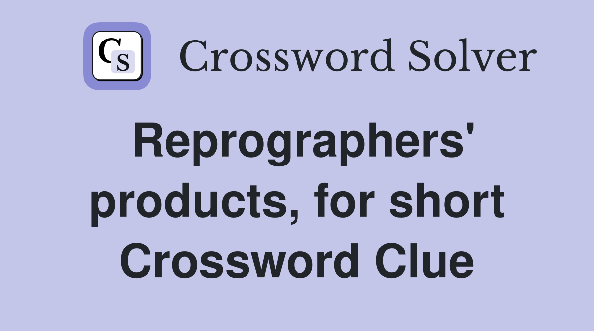 Reprographers' products, for short Crossword Clue